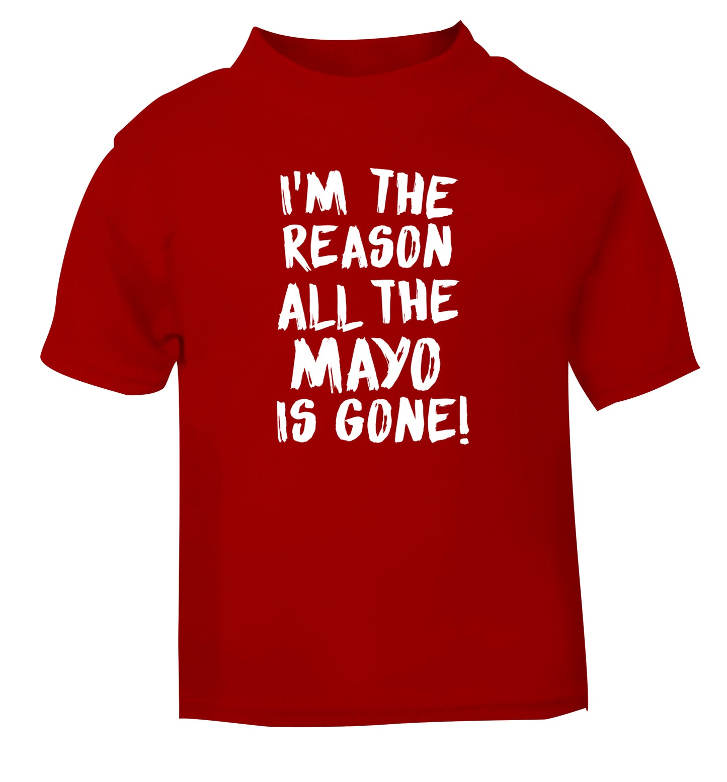 I'm the reason why all the mayo is gone red Baby Toddler Tshirt 2 Years
