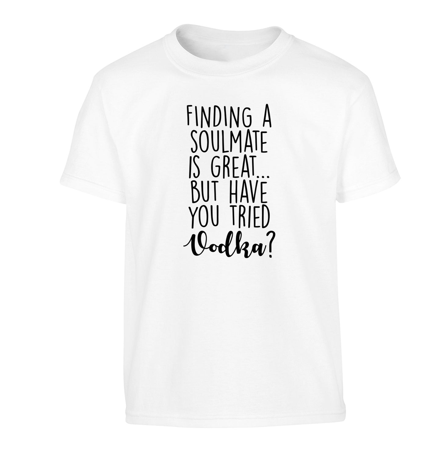 Finding a soulmate is great but have you tried vodka? Children's white Tshirt 12-13 Years