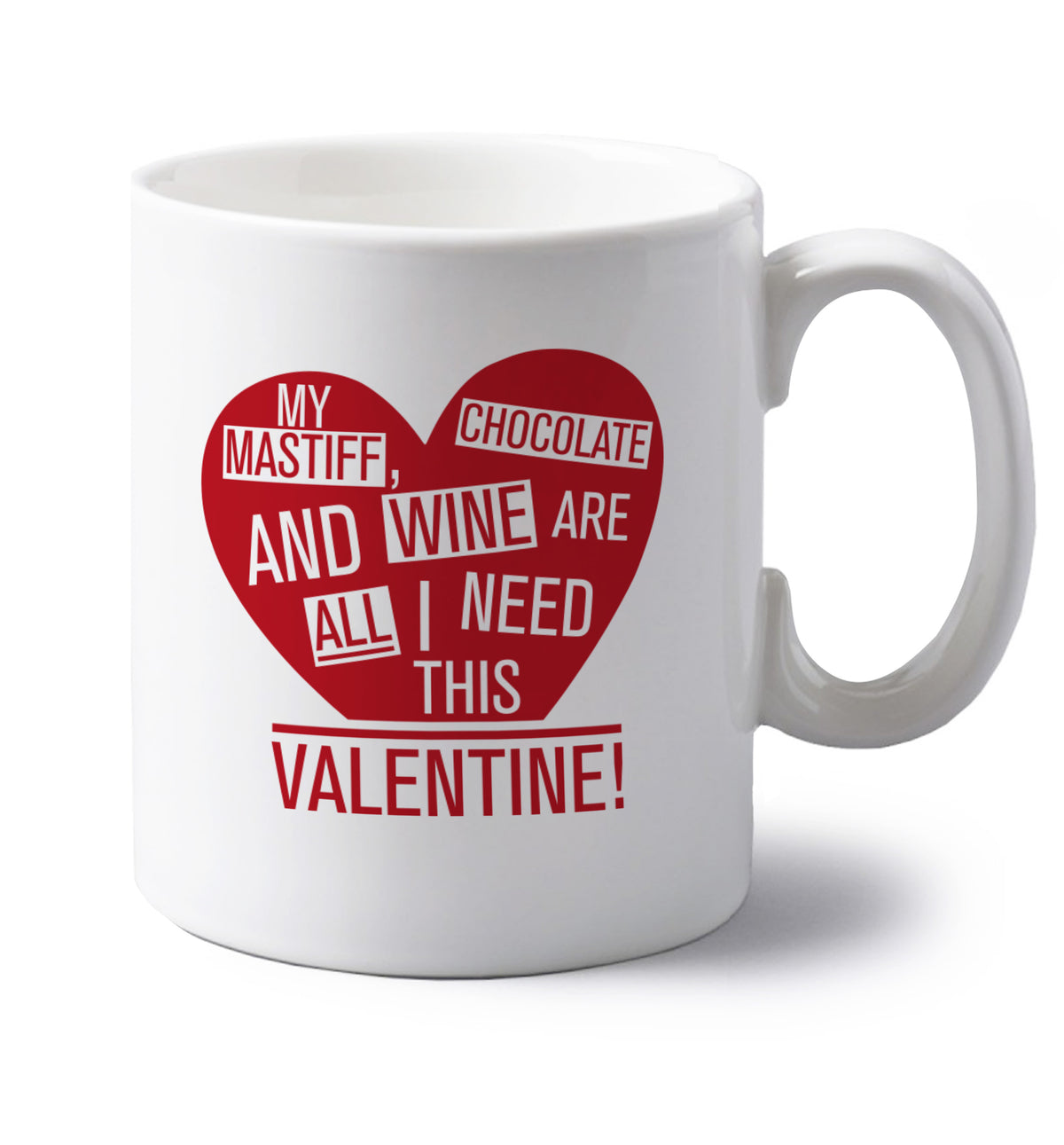 My mastiff, chocolate and wine are all I need this valentine! left handed white ceramic mug