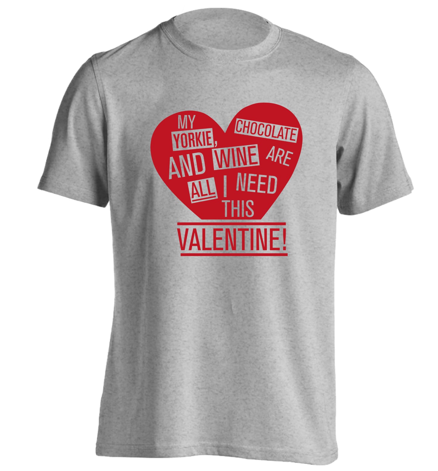 My yorkie, chocolate and wine are all I need this valentine! adults unisex grey Tshirt 2XL