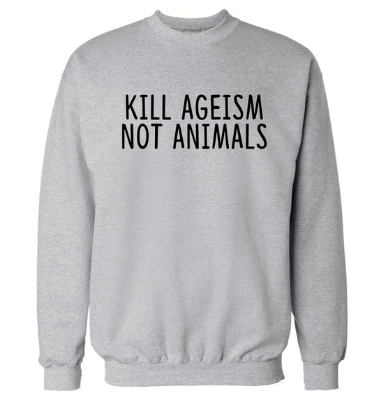 Kill Ageism Not Animals Adult's unisex grey Sweater 2XL
