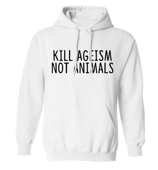 Kill Ageism Not Animals adults unisex white hoodie 2XL