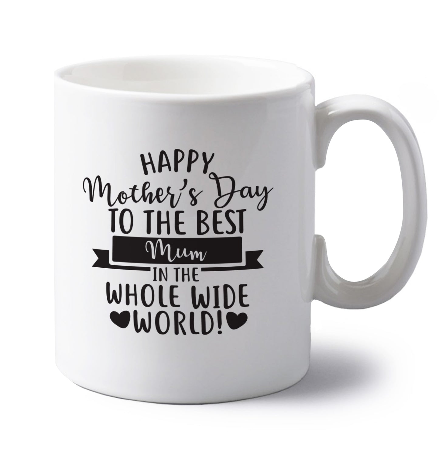 Happy Mother's Day to the best mum in the whole wide world! left handed white ceramic mug