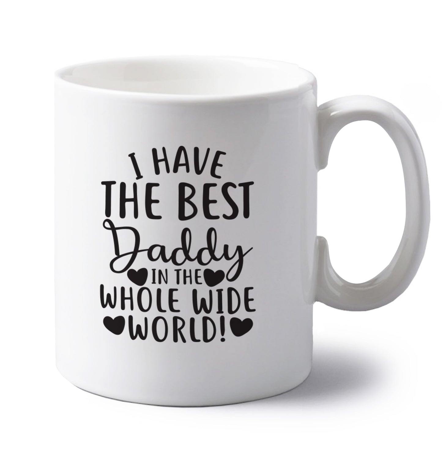 I have the best daddy in the whole wide world left handed white ceramic mug