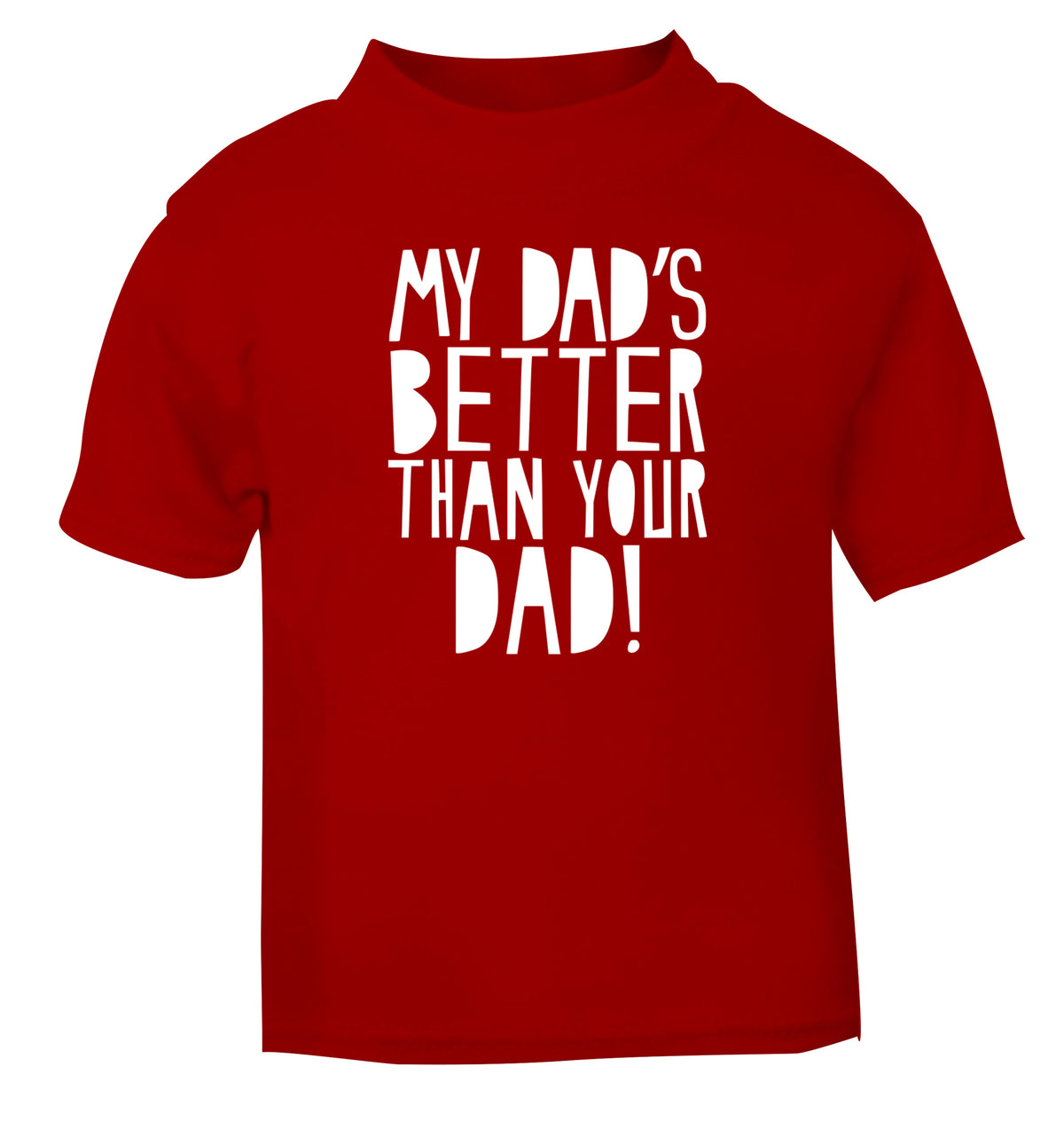 My dad's better than your dad red Baby Toddler Tshirt 2 Years