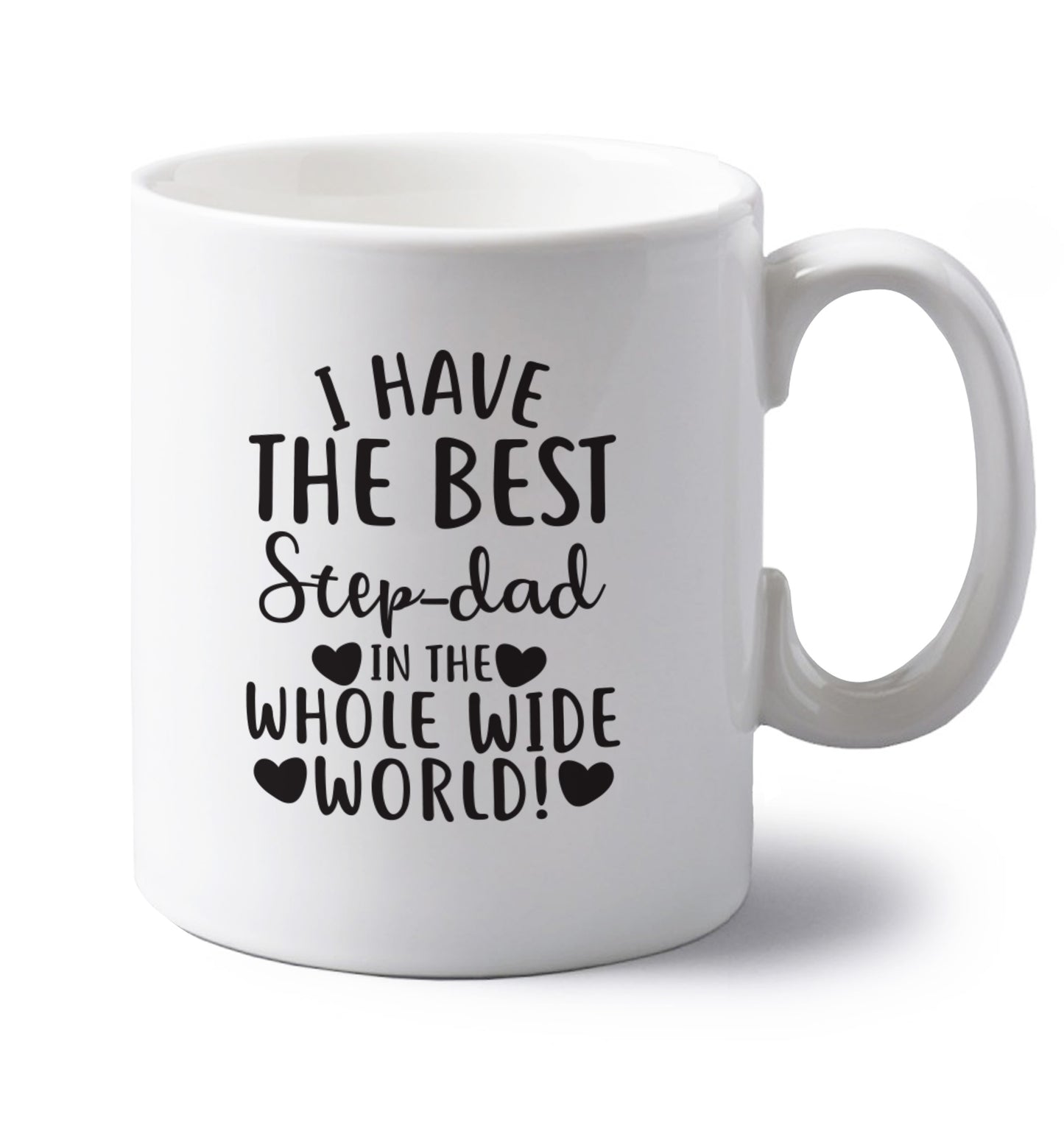 I have the best step-dad in the whole wide world! left handed white ceramic mug