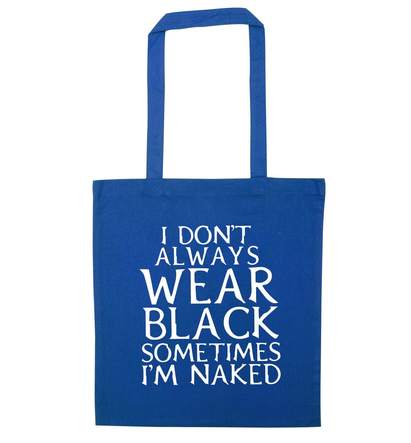 I don't always wear black sometimes I'm naked blue tote bag