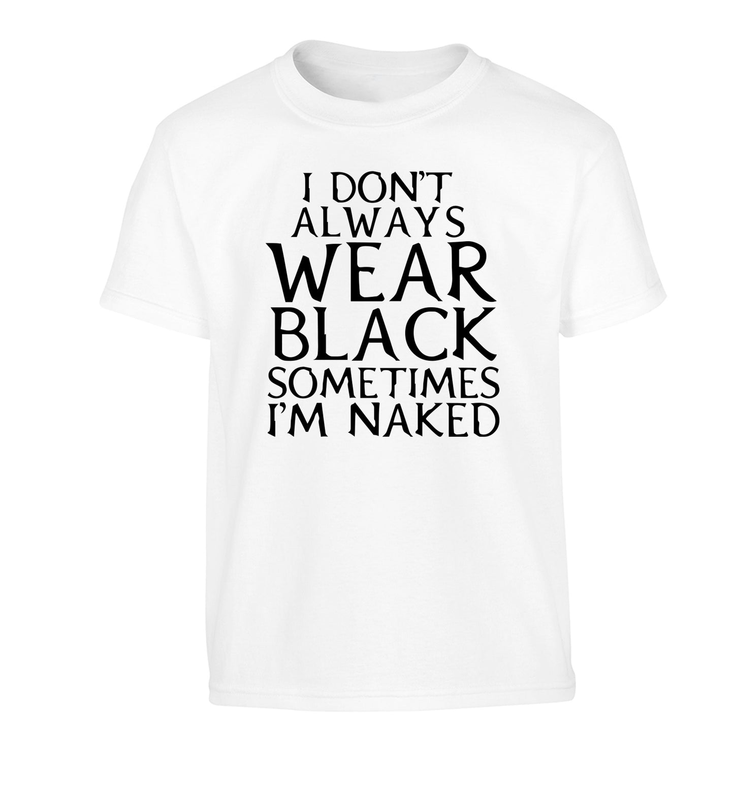 I don't always wear black sometimes I'm naked Children's white Tshirt 12-13 Years