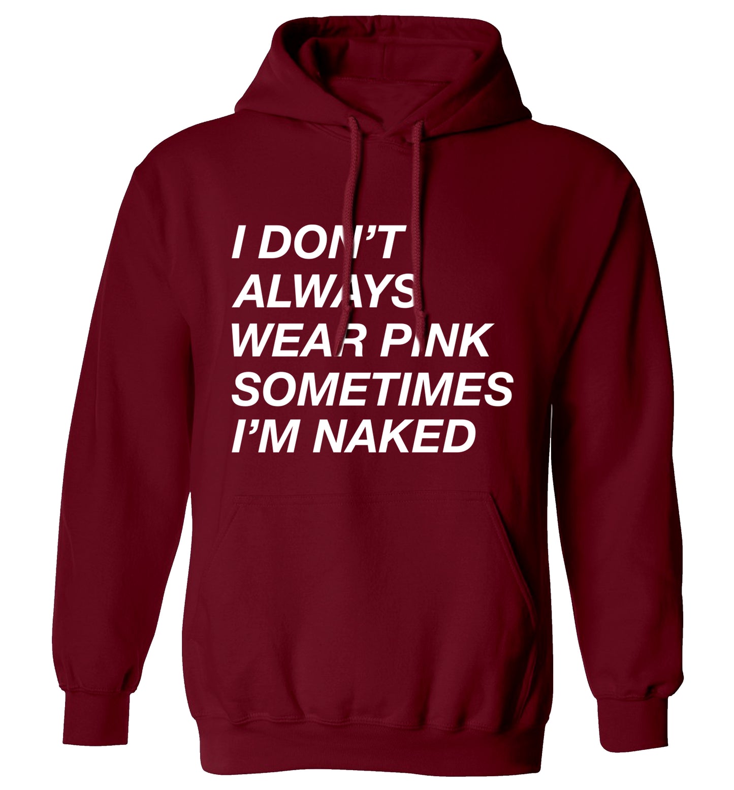 I don't always wear pink sometimes I'm naked adults unisex maroon hoodie 2XL