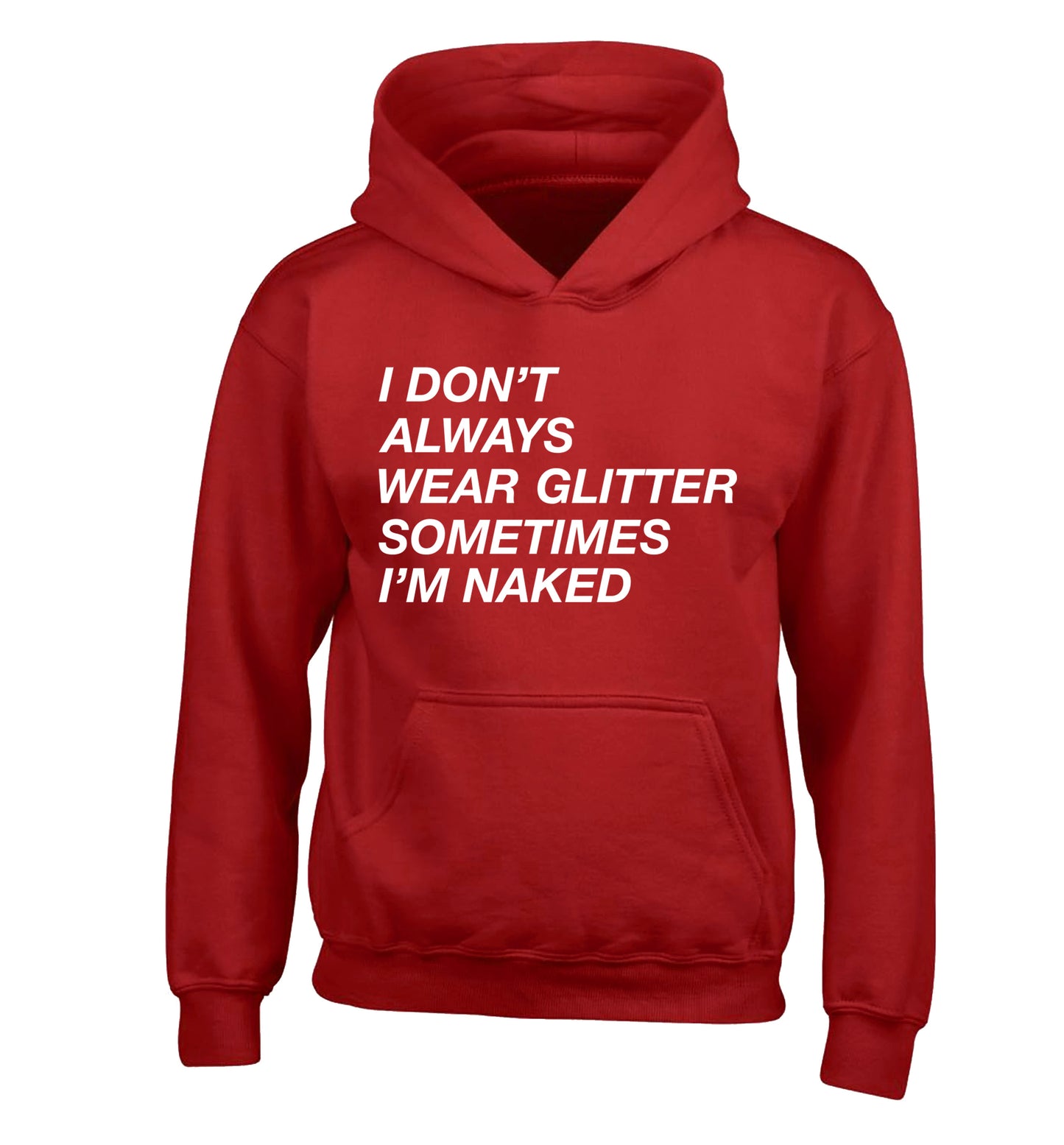I don't always wear glitter sometimes I'm naked! children's red hoodie 12-13 Years