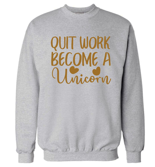 Quit work become a unicorn Adult's unisex grey Sweater 2XL