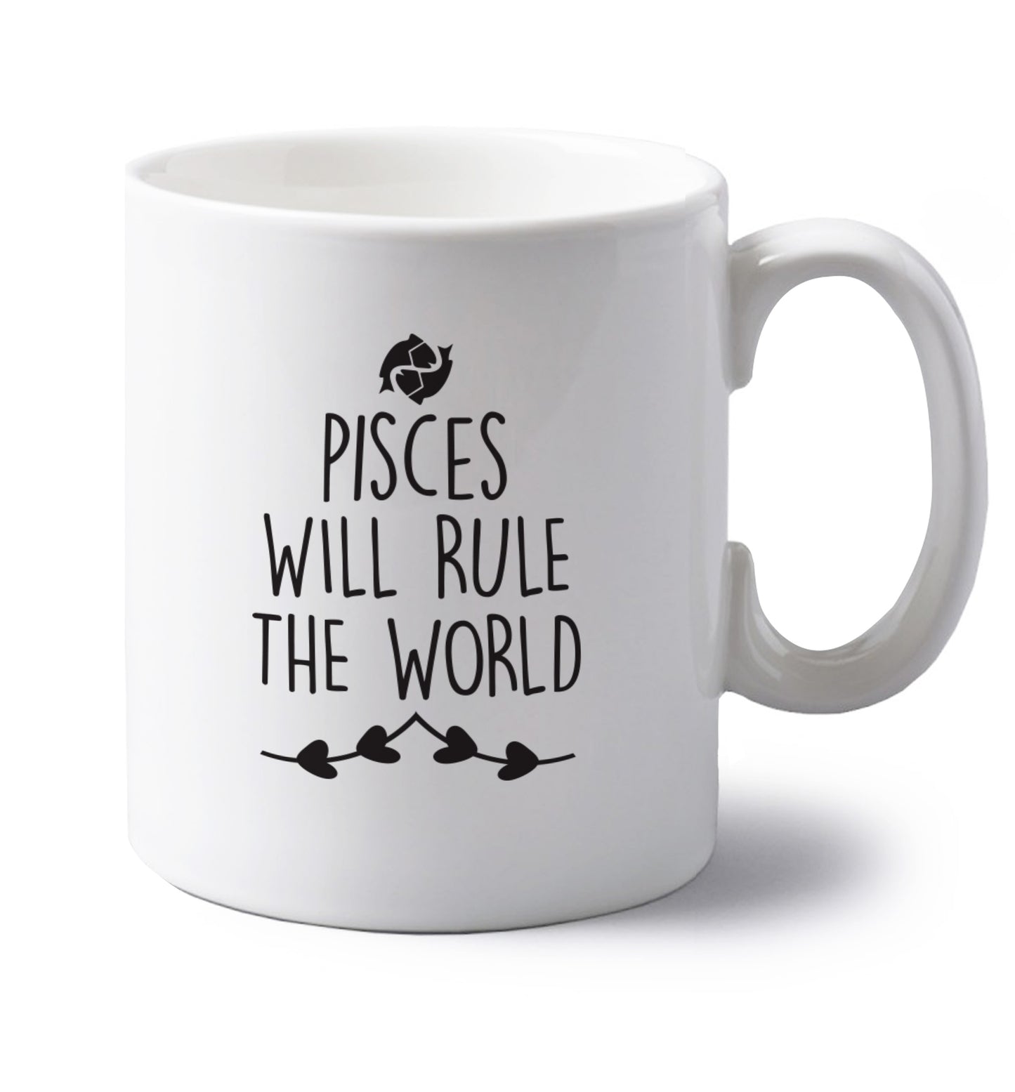 Pisces will run the world left handed white ceramic mug