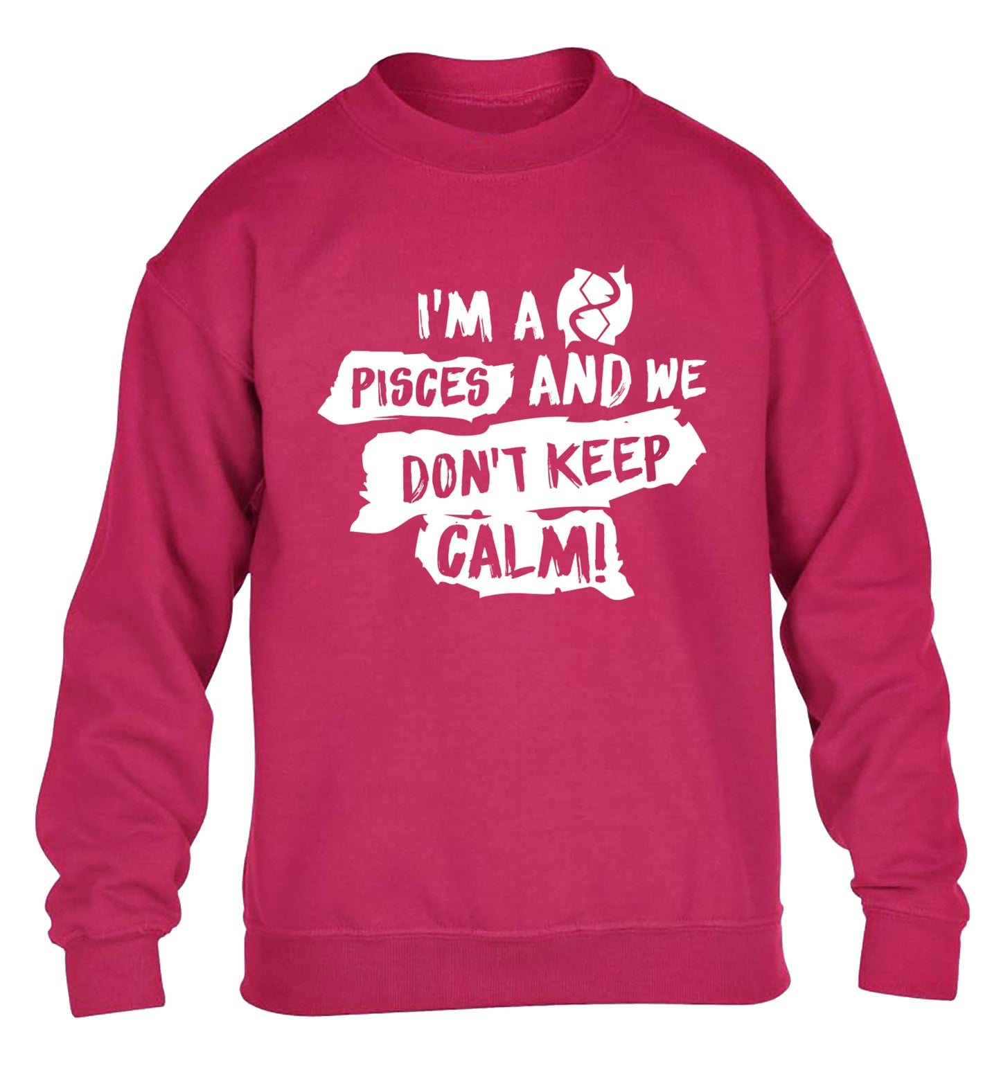 I'm a pisces and we don't keep calm children's pink sweater 12-13 Years