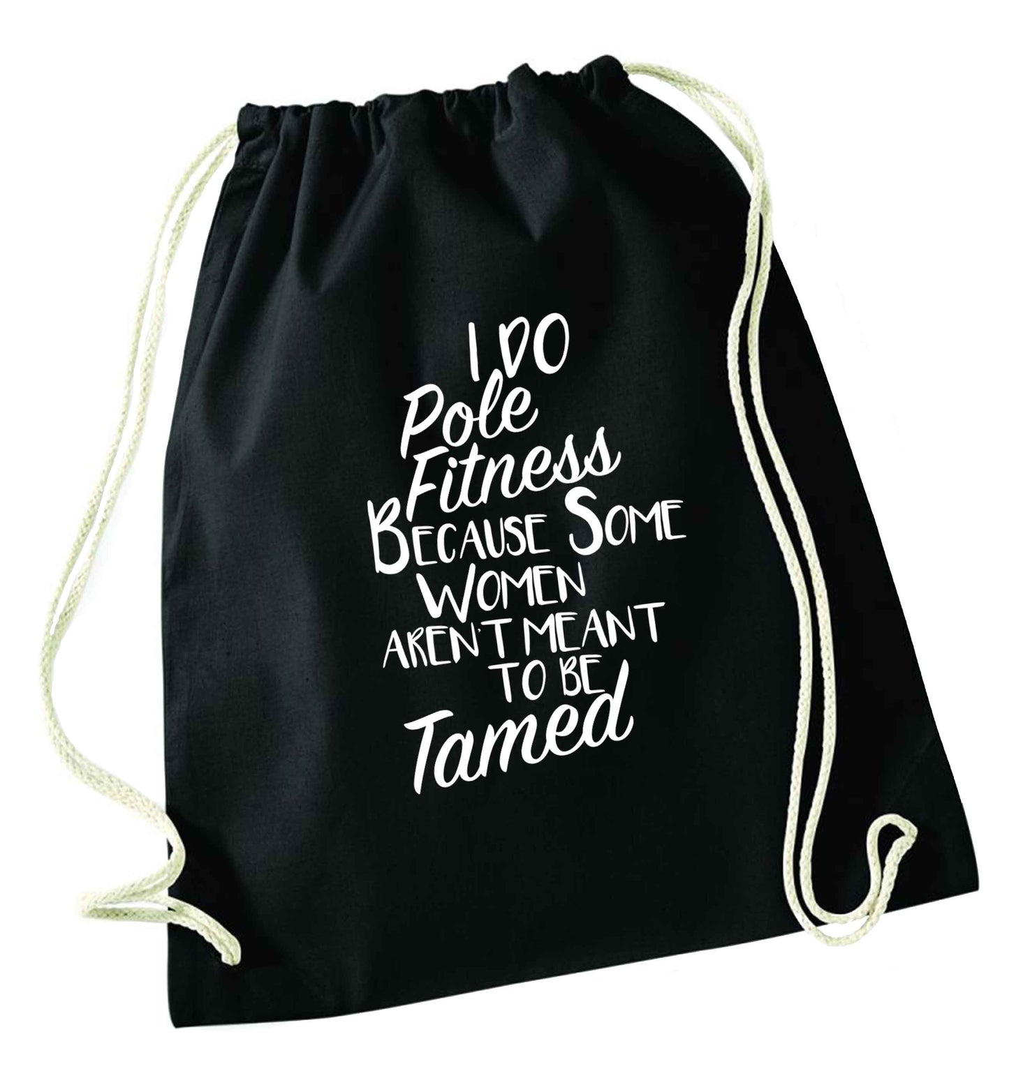 I do pole fitness because some women aren't meant to be tamed black drawstring bag