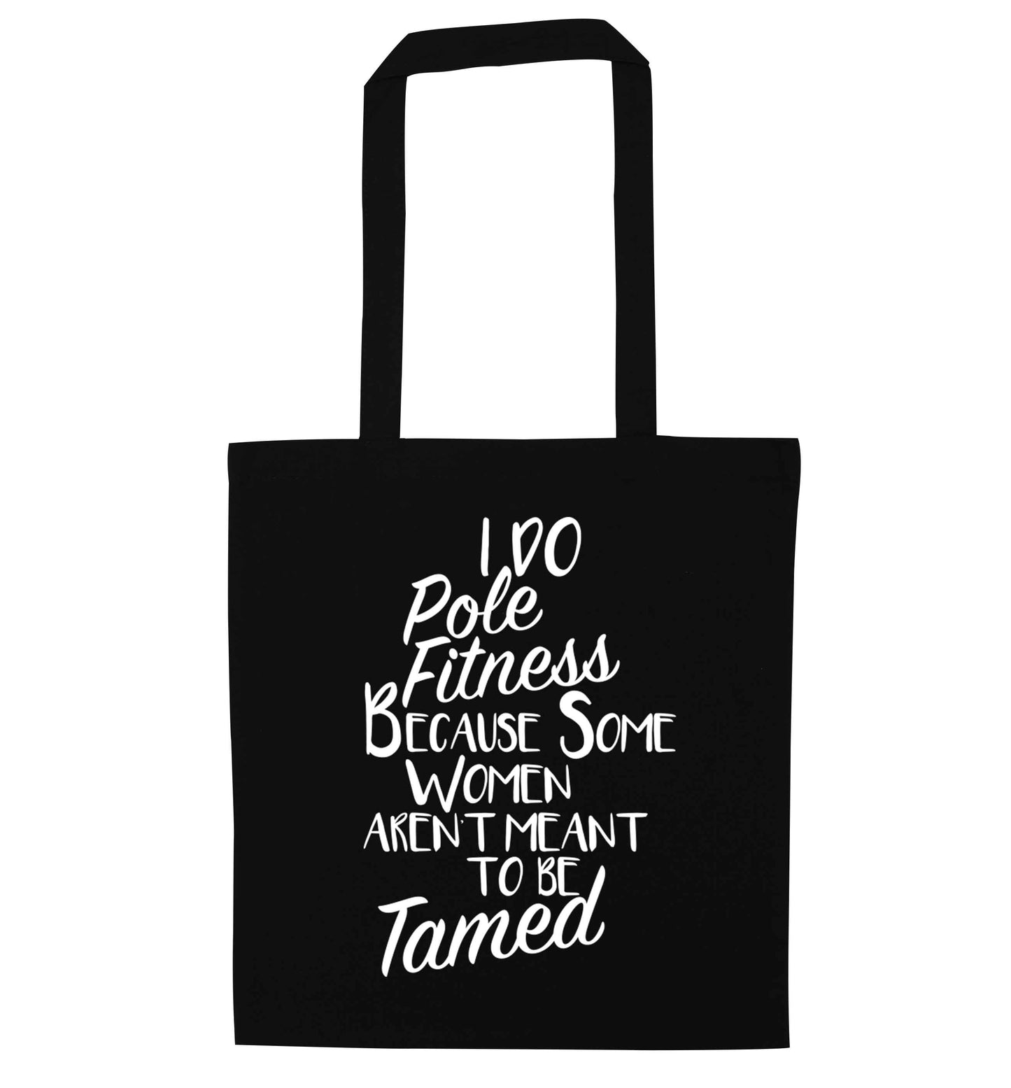 I do pole fitness because some women aren't meant to be tamed black tote bag
