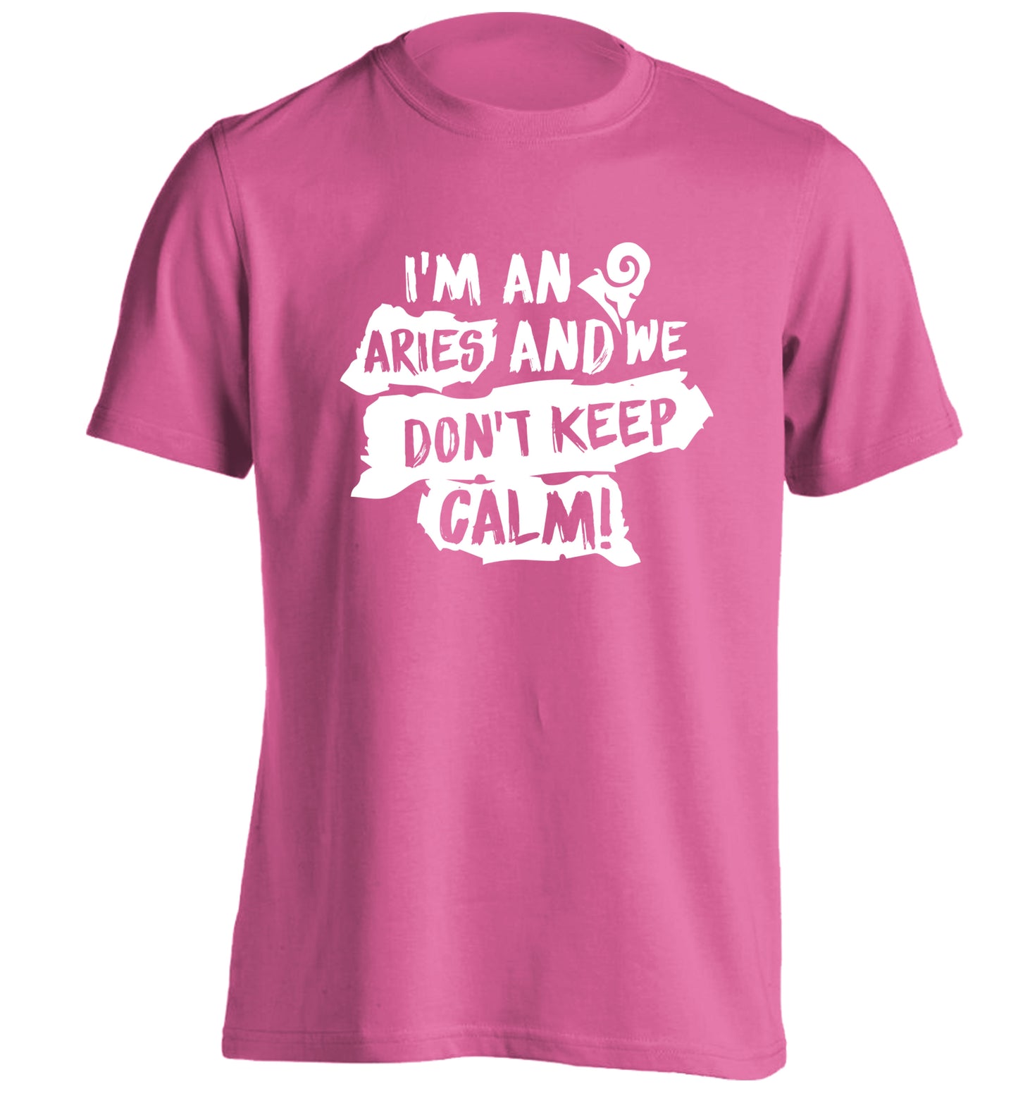 I'm an aries and we don't keep calm adults unisex pink Tshirt 2XL