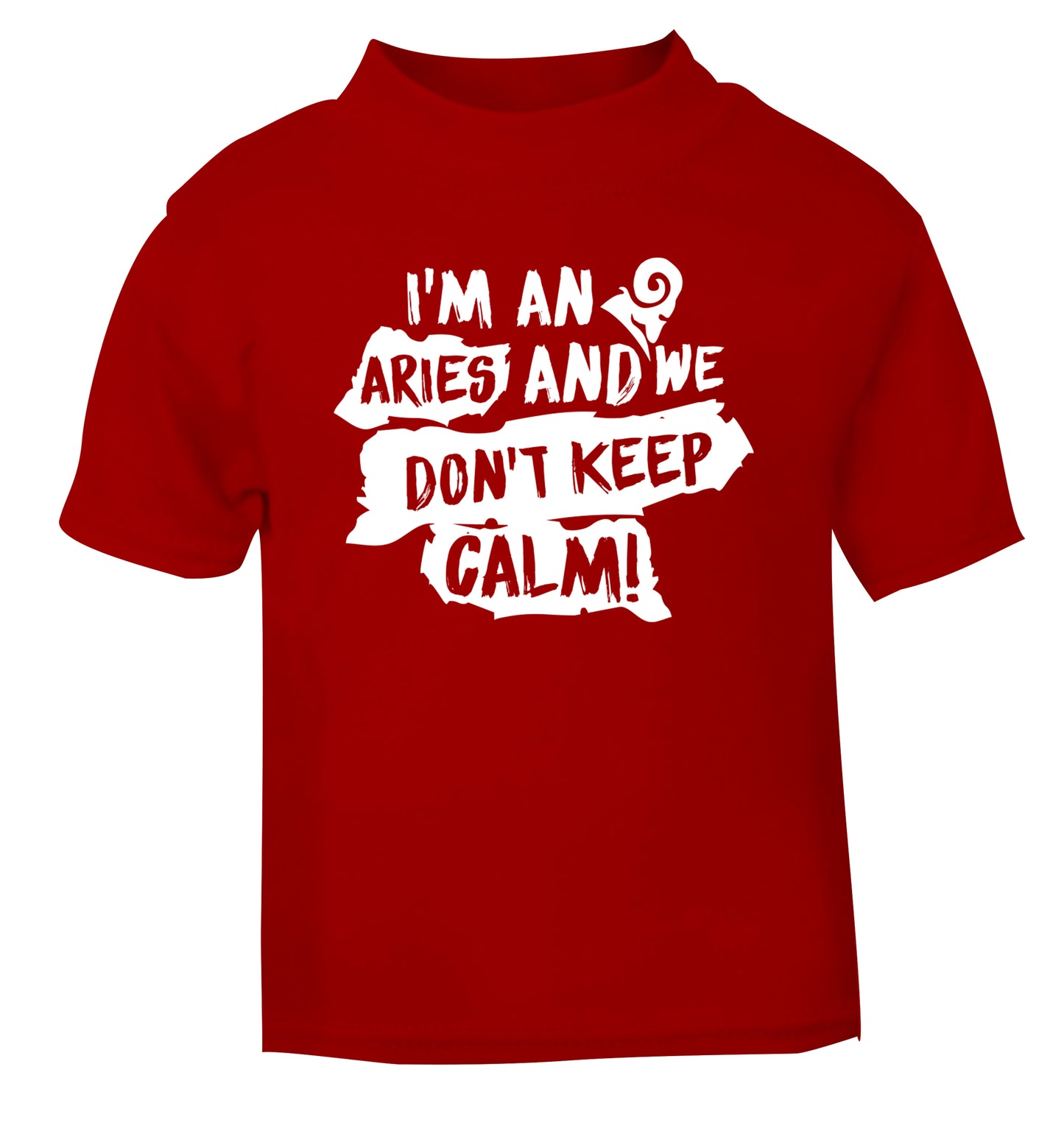 I'm an aries and we don't keep calm red Baby Toddler Tshirt 2 Years
