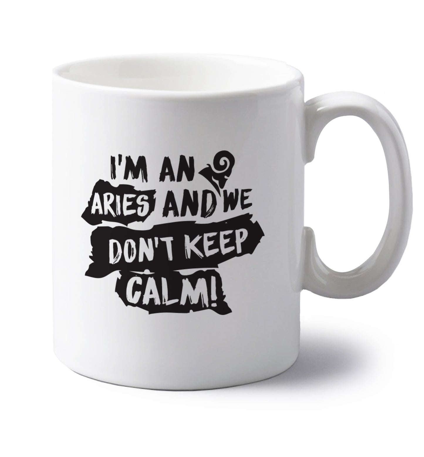 I'm an aries and we don't keep calm left handed white ceramic mug