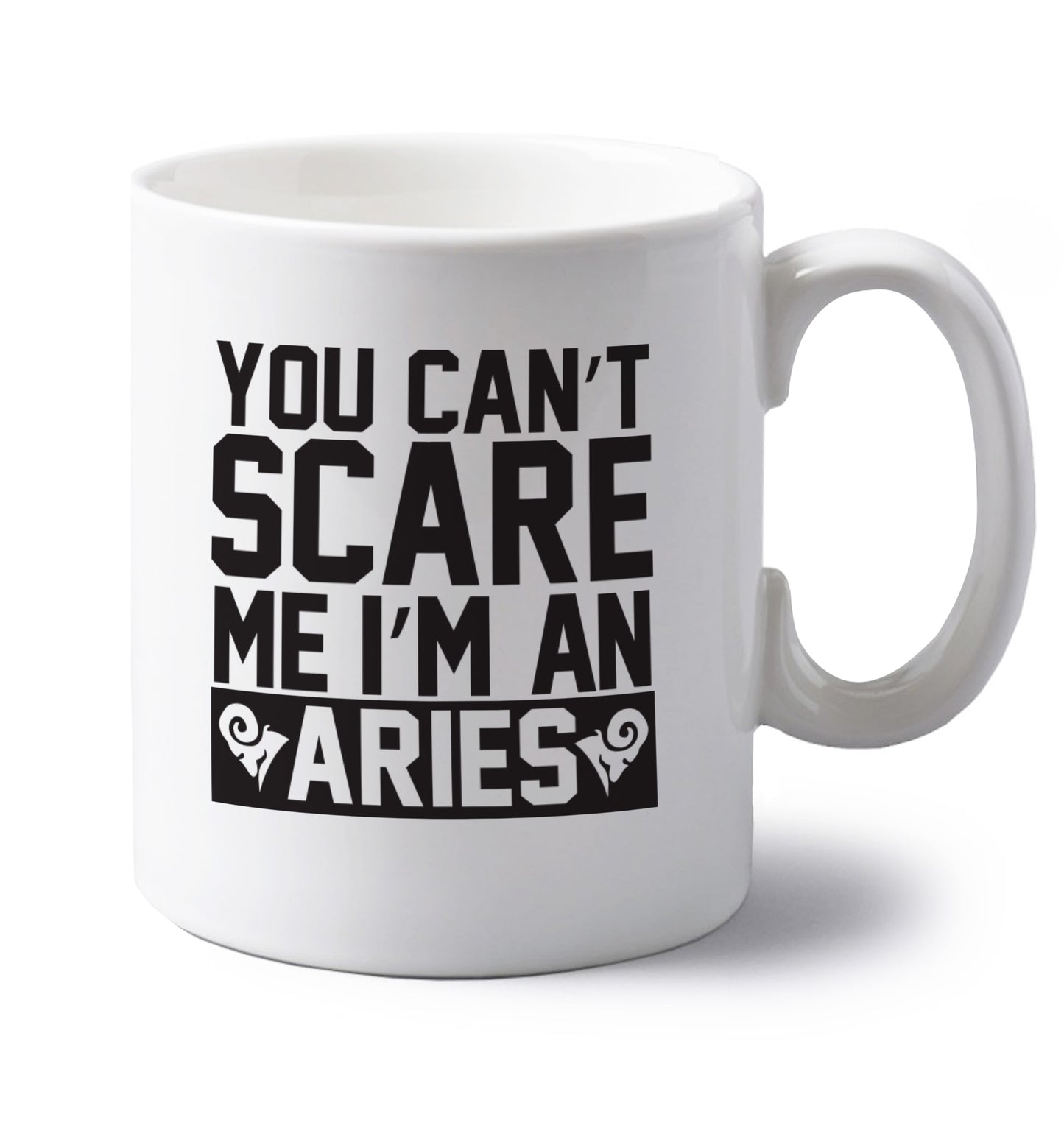 You can't scare me I'm an aries left handed white ceramic mug