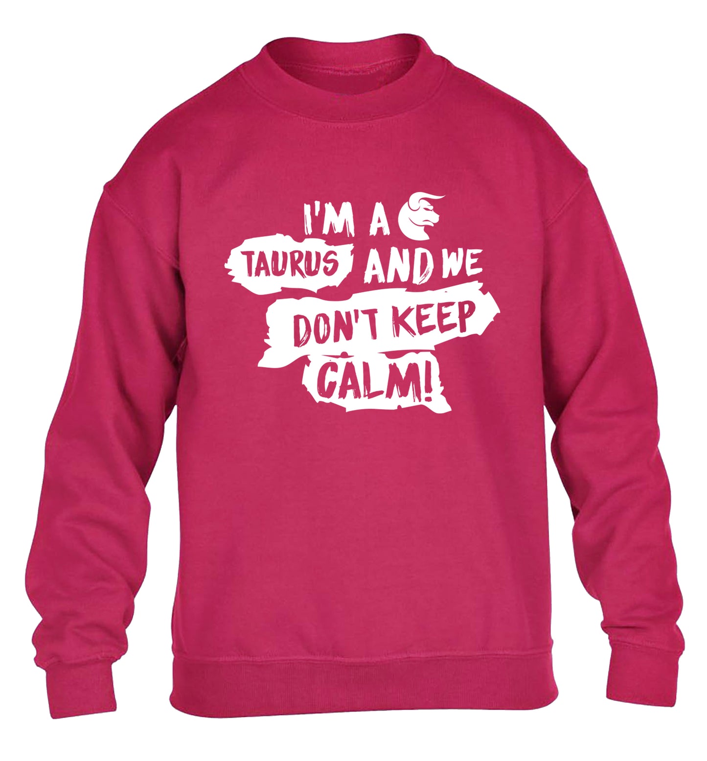 I'm a taurus and we don't keep calm children's pink sweater 12-13 Years