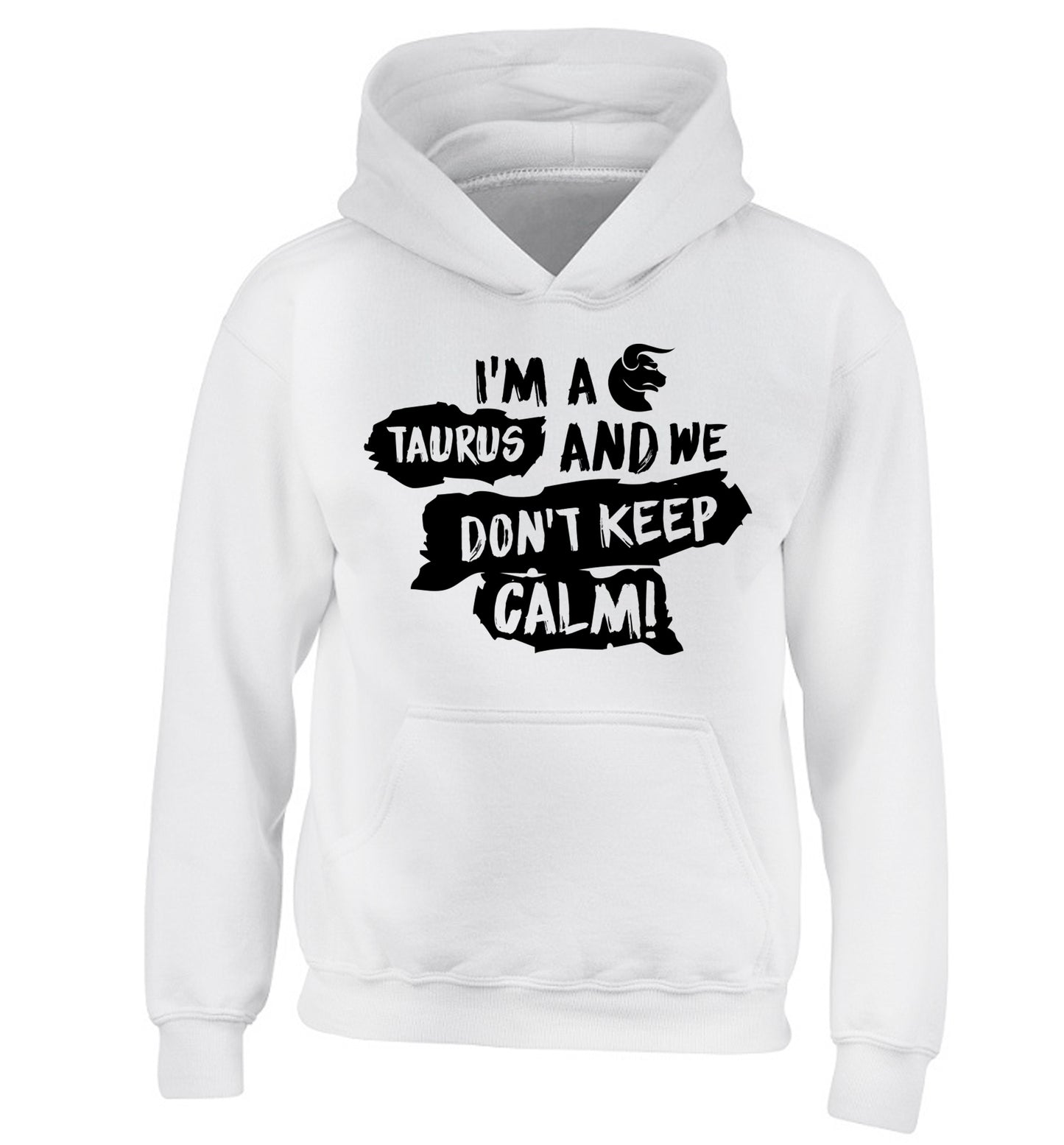 I'm a taurus and we don't keep calm children's white hoodie 12-13 Years
