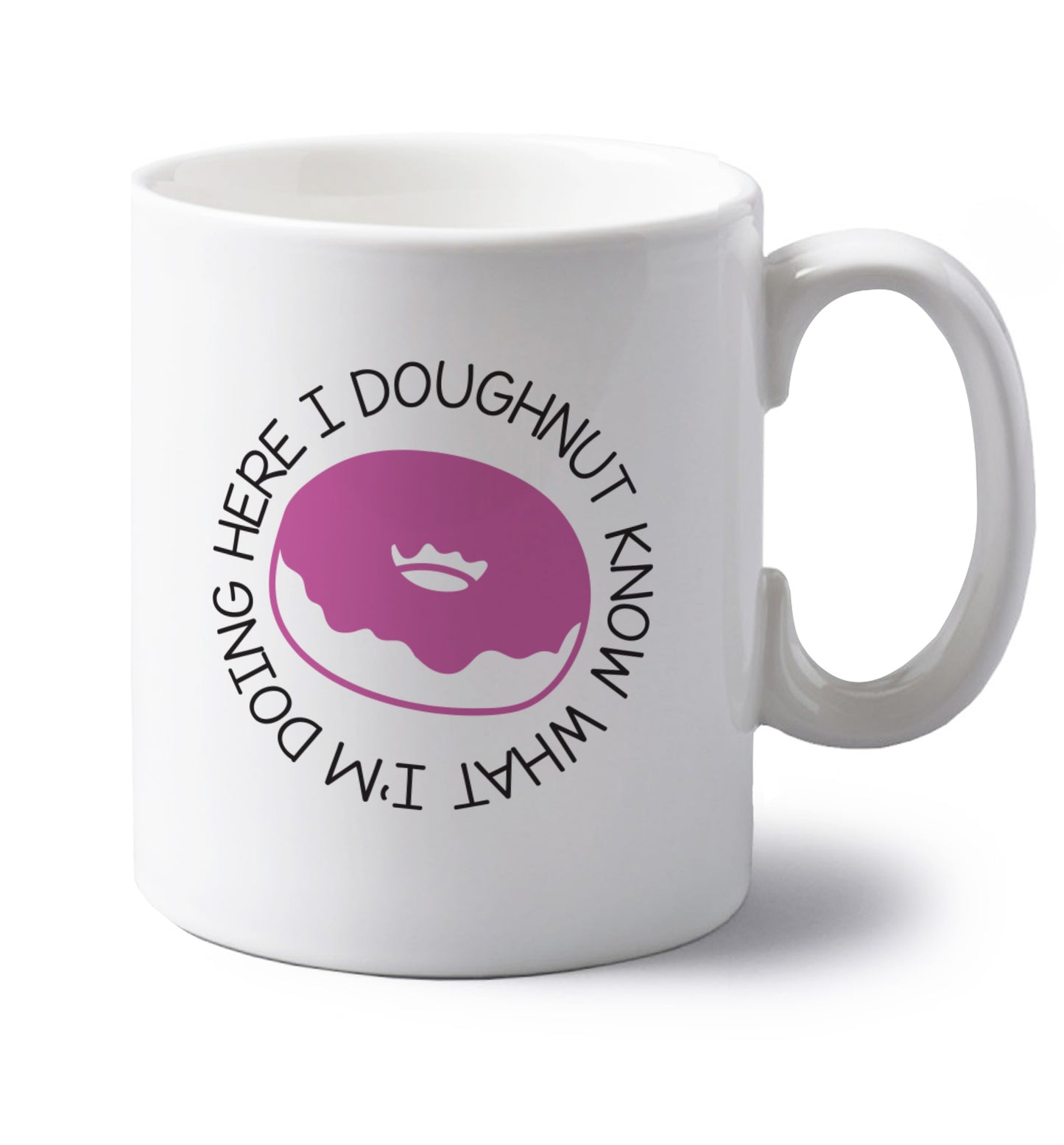 I doughnut know what I'm doing here left handed white ceramic mug