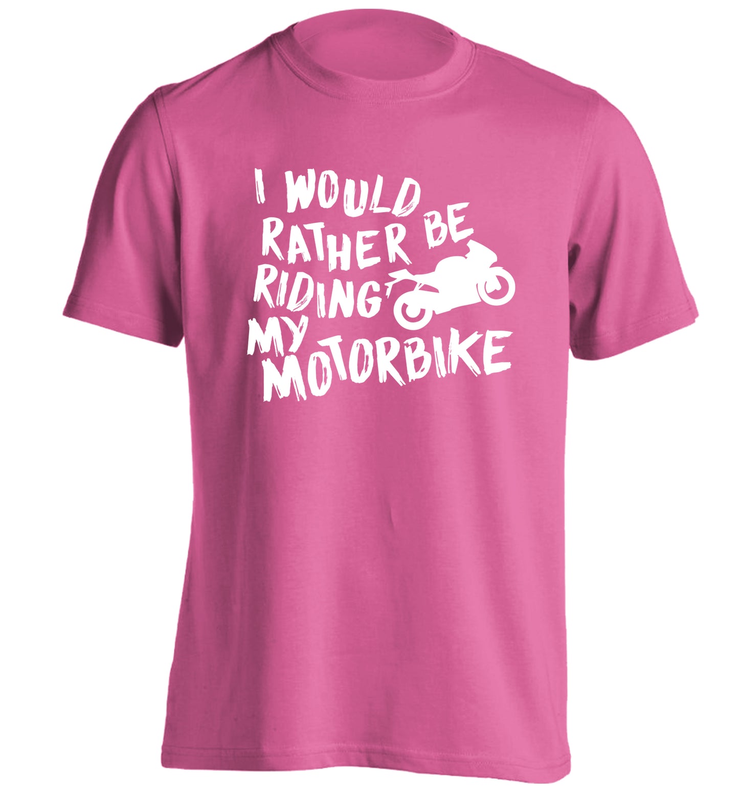 I would rather be riding my motorbike adults unisex pink Tshirt 2XL