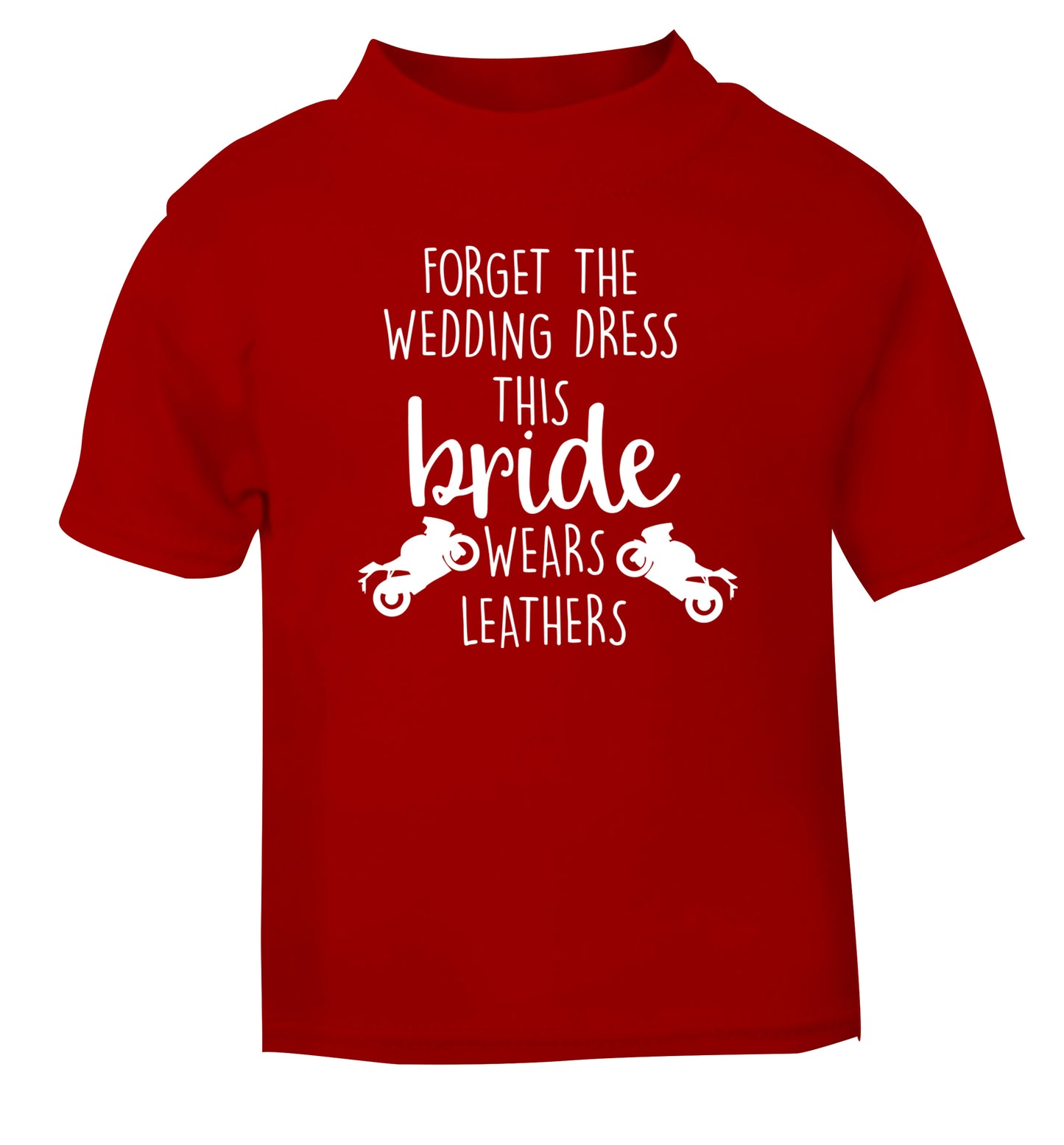 Forget Wedding Dress Bride Wears Leathers red Baby Toddler Tshirt 2 Years