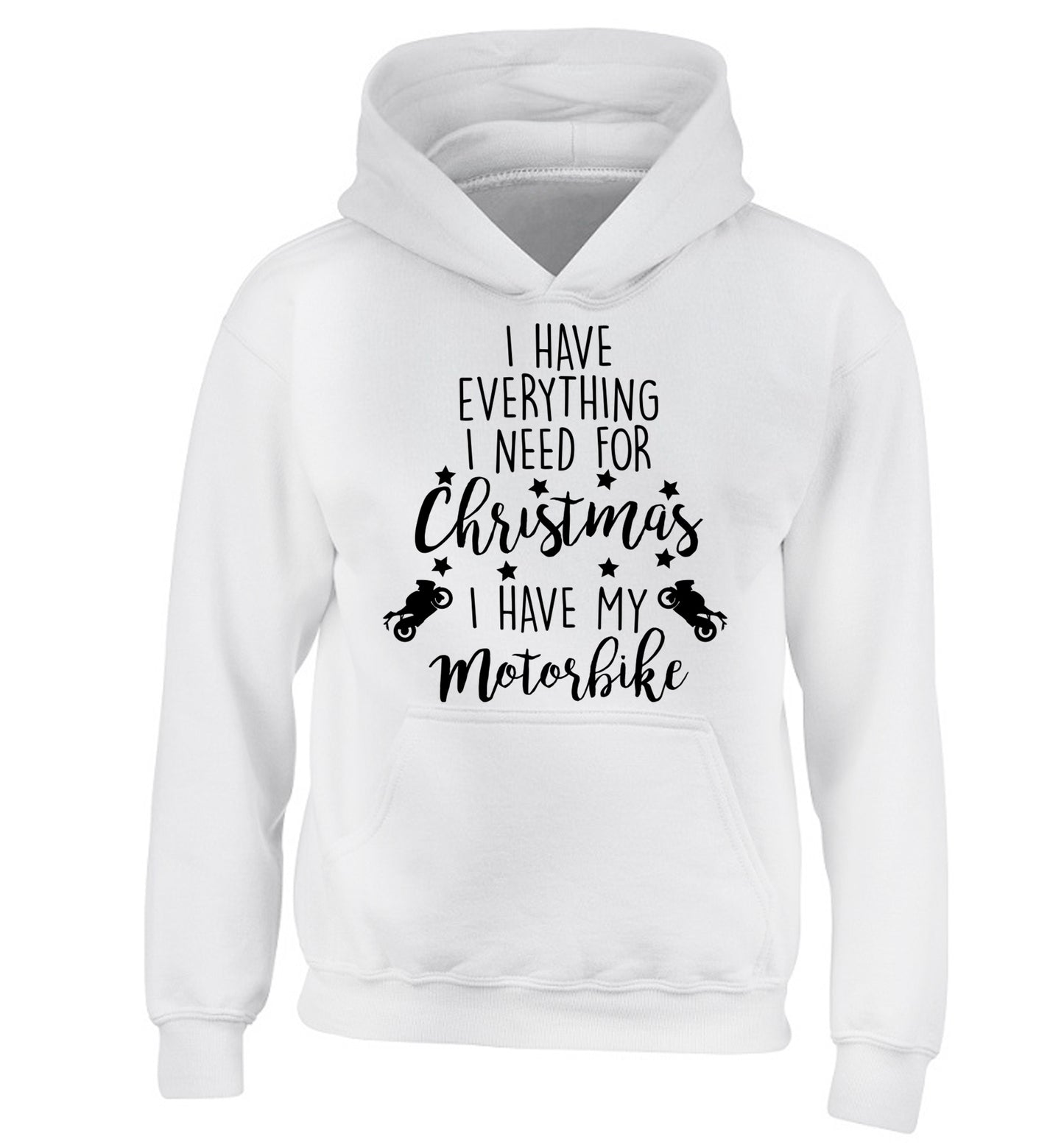 I have everything I need for Christmas I have my motorbike children's white hoodie 12-13 Years
