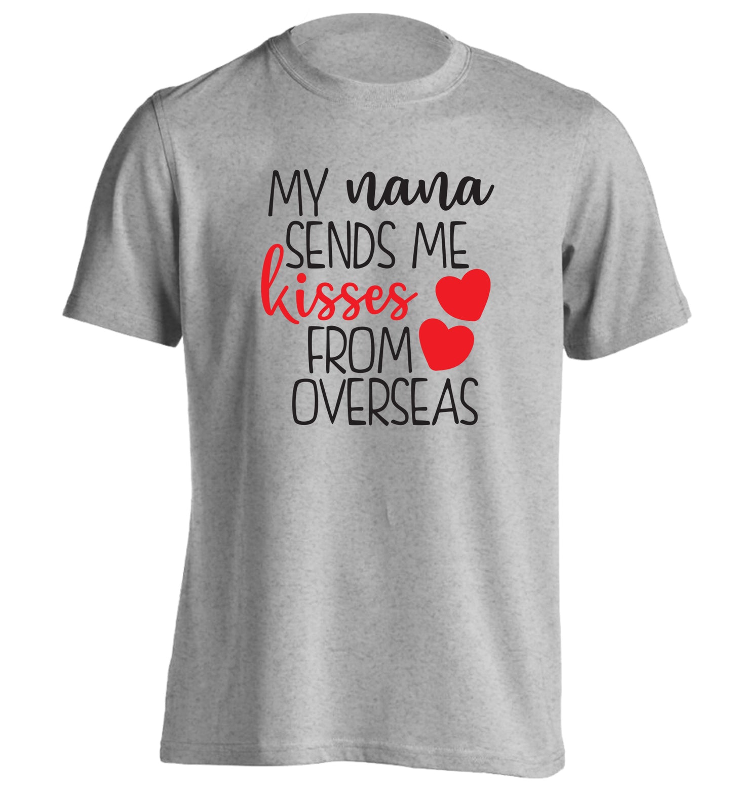 My nana sends me kisses from overseas adults unisex grey Tshirt 2XL