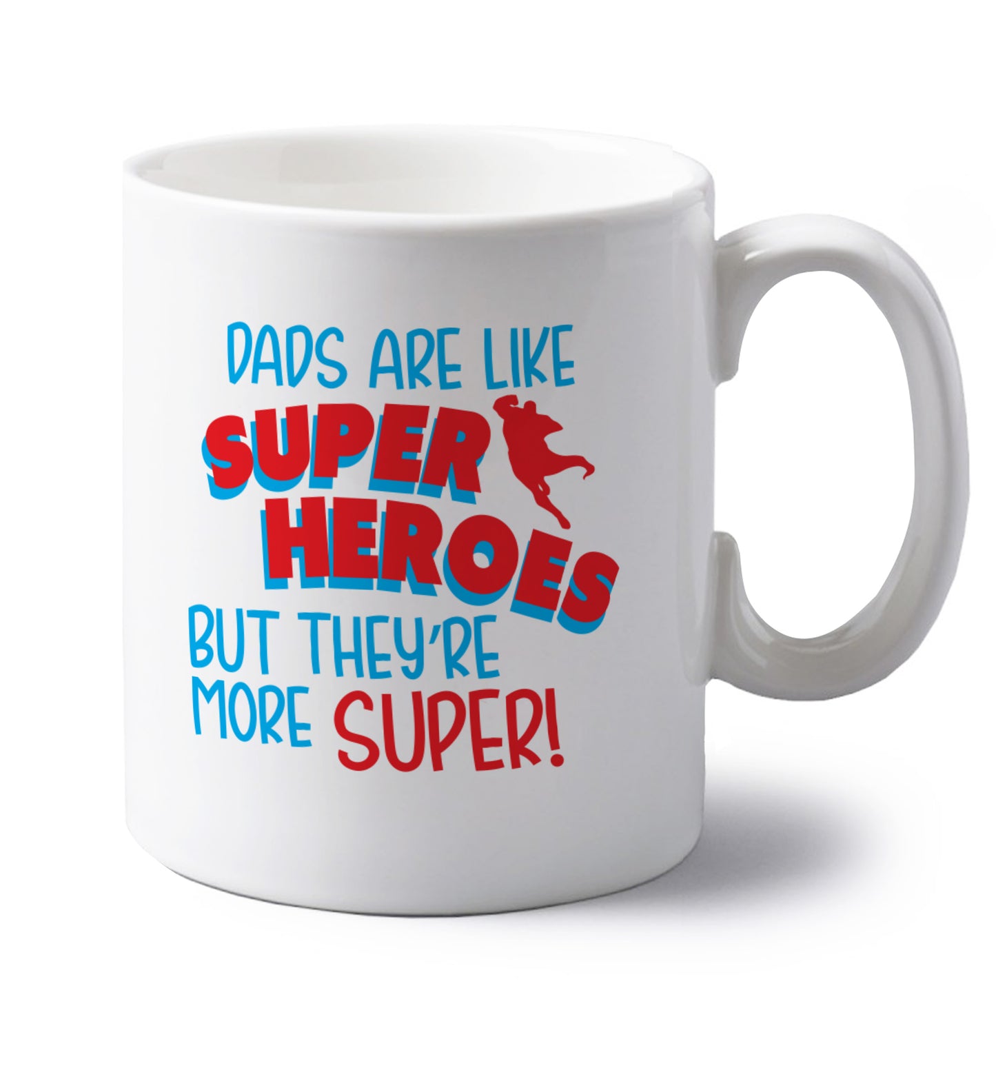 Dads are like superheros but they're more super left handed white ceramic mug