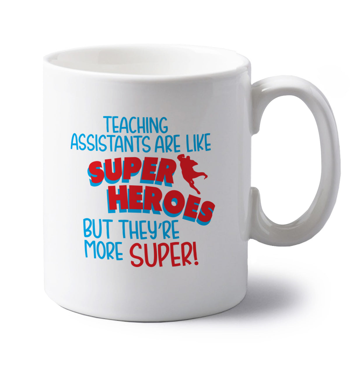 Teaching assistants are like superheros but they're more super left handed white ceramic mug