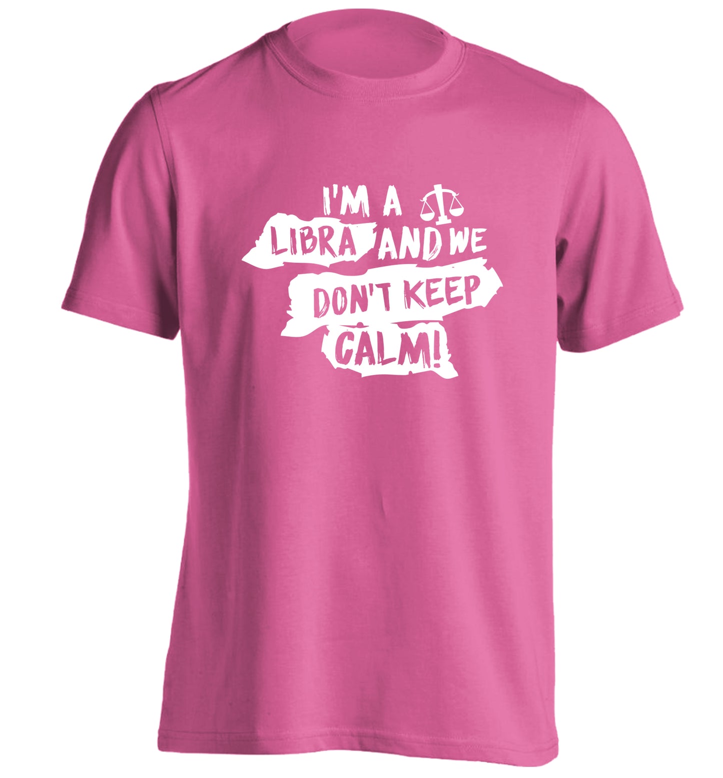 I'm a libra and we don't keep calm adults unisex pink Tshirt 2XL