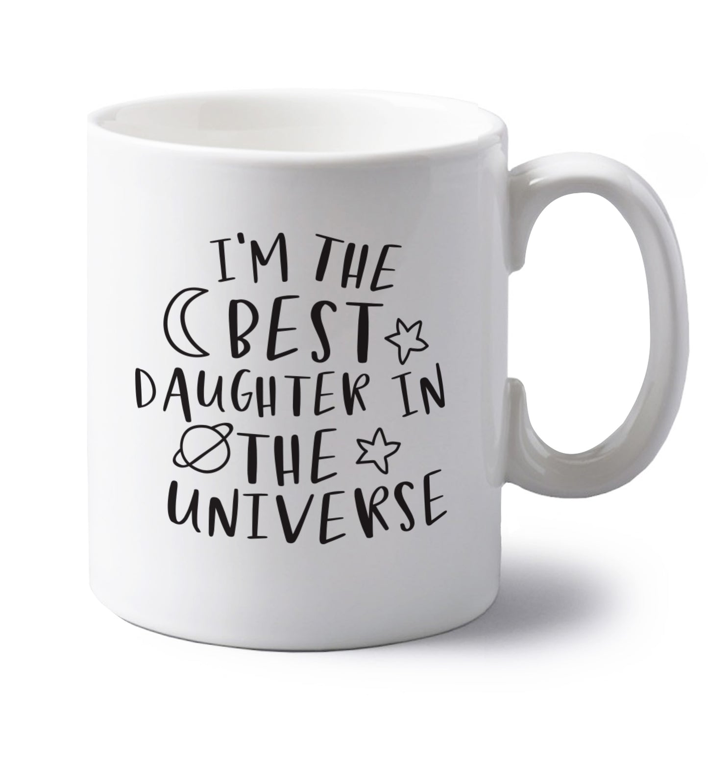 I'm the best daughter in the universe left handed white ceramic mug