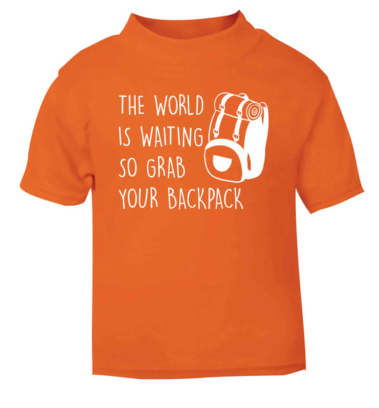 The world is waiting so grab your backpack orange Baby Toddler Tshirt 2 Years