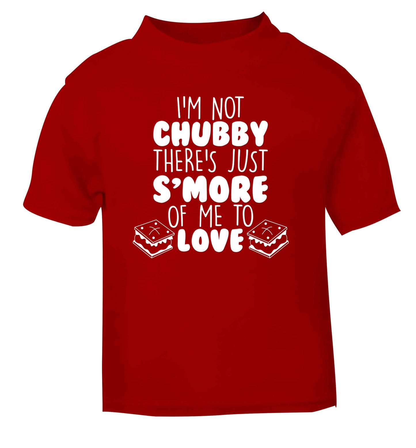 I'm not chubby there's just s'more of me to love red Baby Toddler Tshirt 2 Years