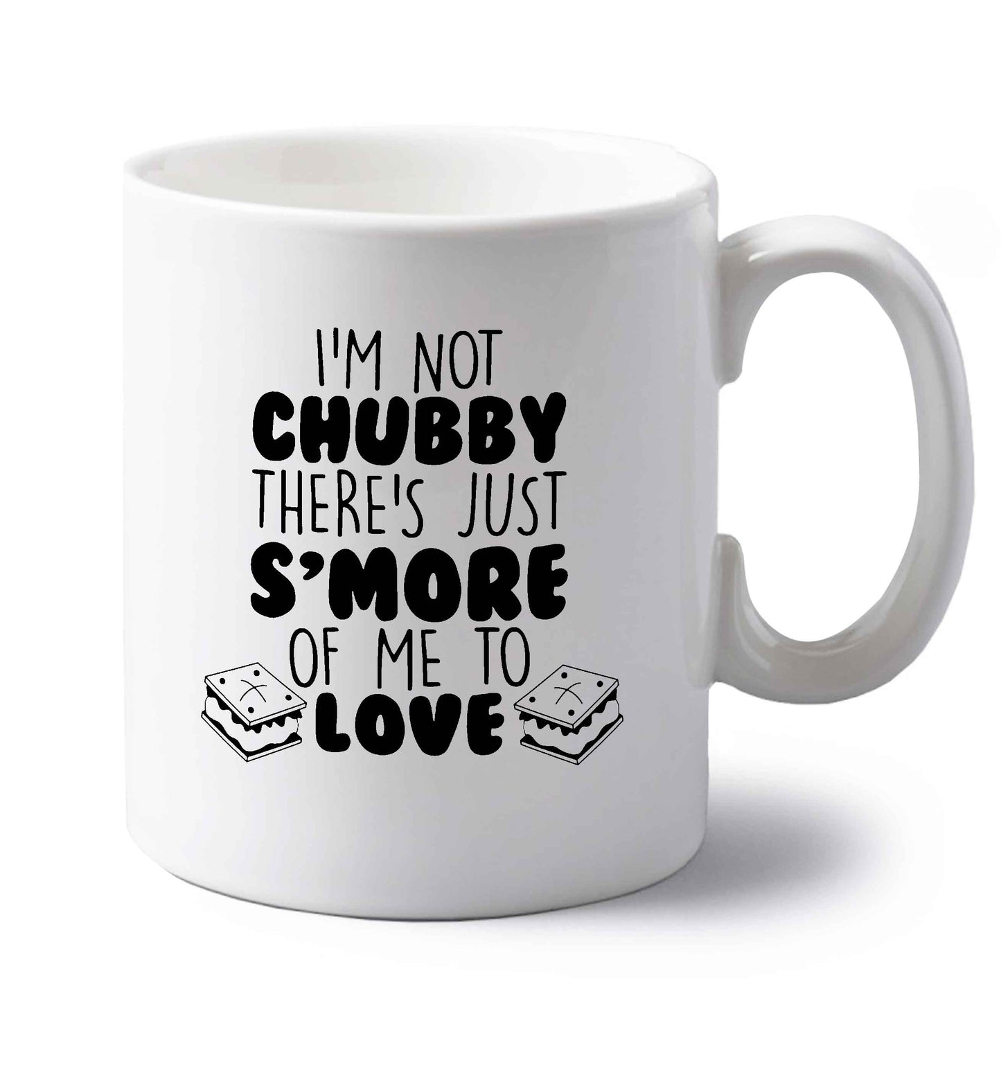 I'm not chubby there's just s'more of me to love left handed white ceramic mug