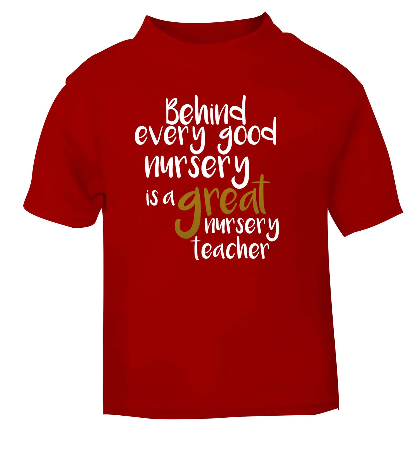 Behind every good nursery is a great nursery teacher red Baby Toddler Tshirt 2 Years