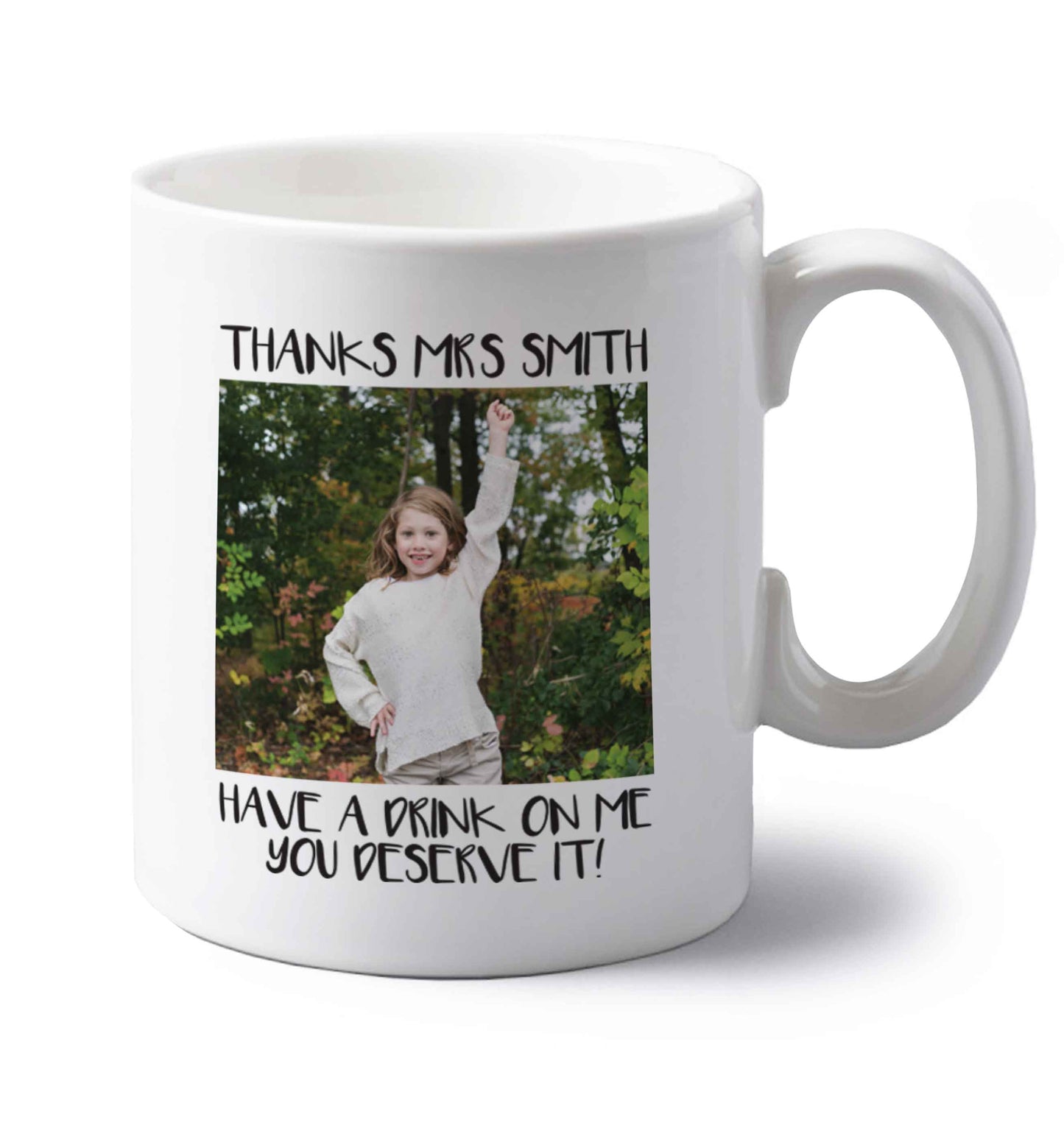Personalised thanks Mrs Smith have a drink on me you deserve it left handed white ceramic mug