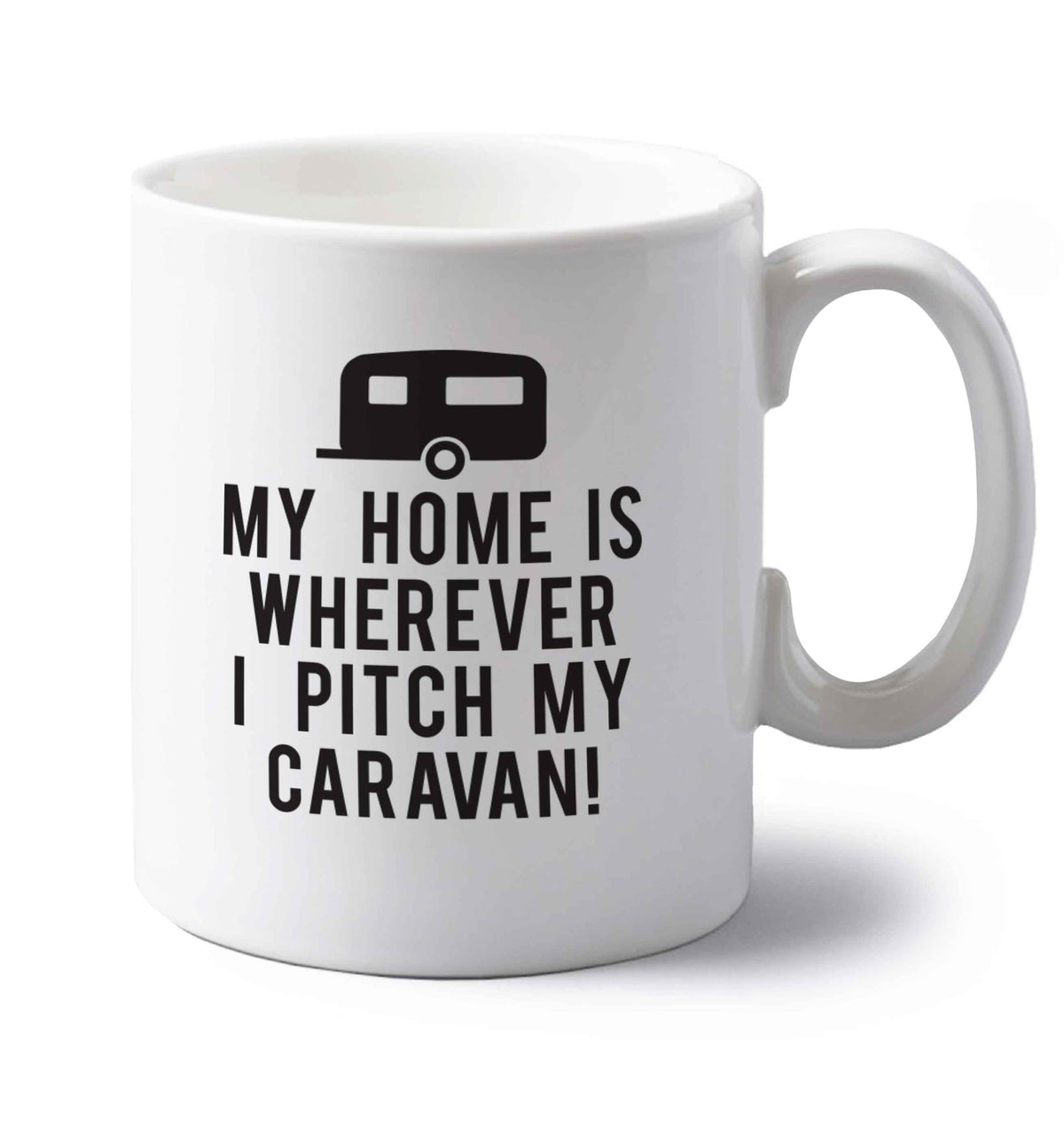 My home is wherever I pitch my caravan left handed white ceramic mug