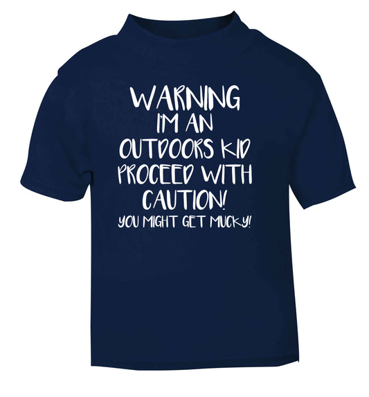Warning I'm an outdoors kid! Proceed with caution you might get mucky navy Baby Toddler Tshirt 2 Years