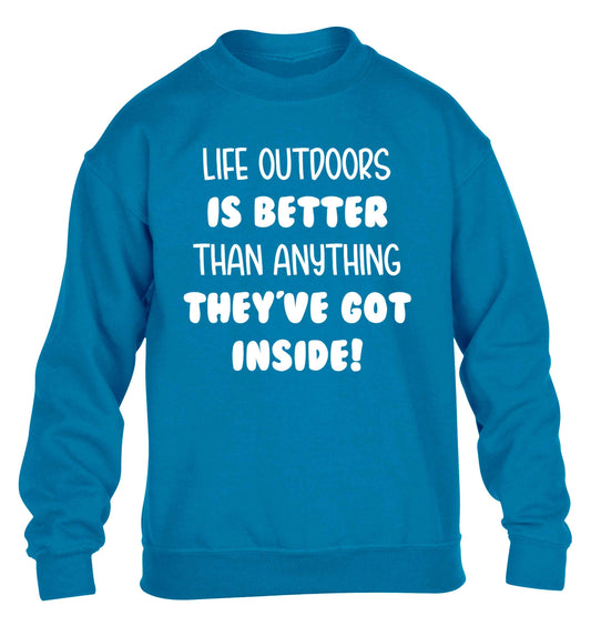 Life outdoors is better than anything they've go inside children's blue sweater 12-13 Years