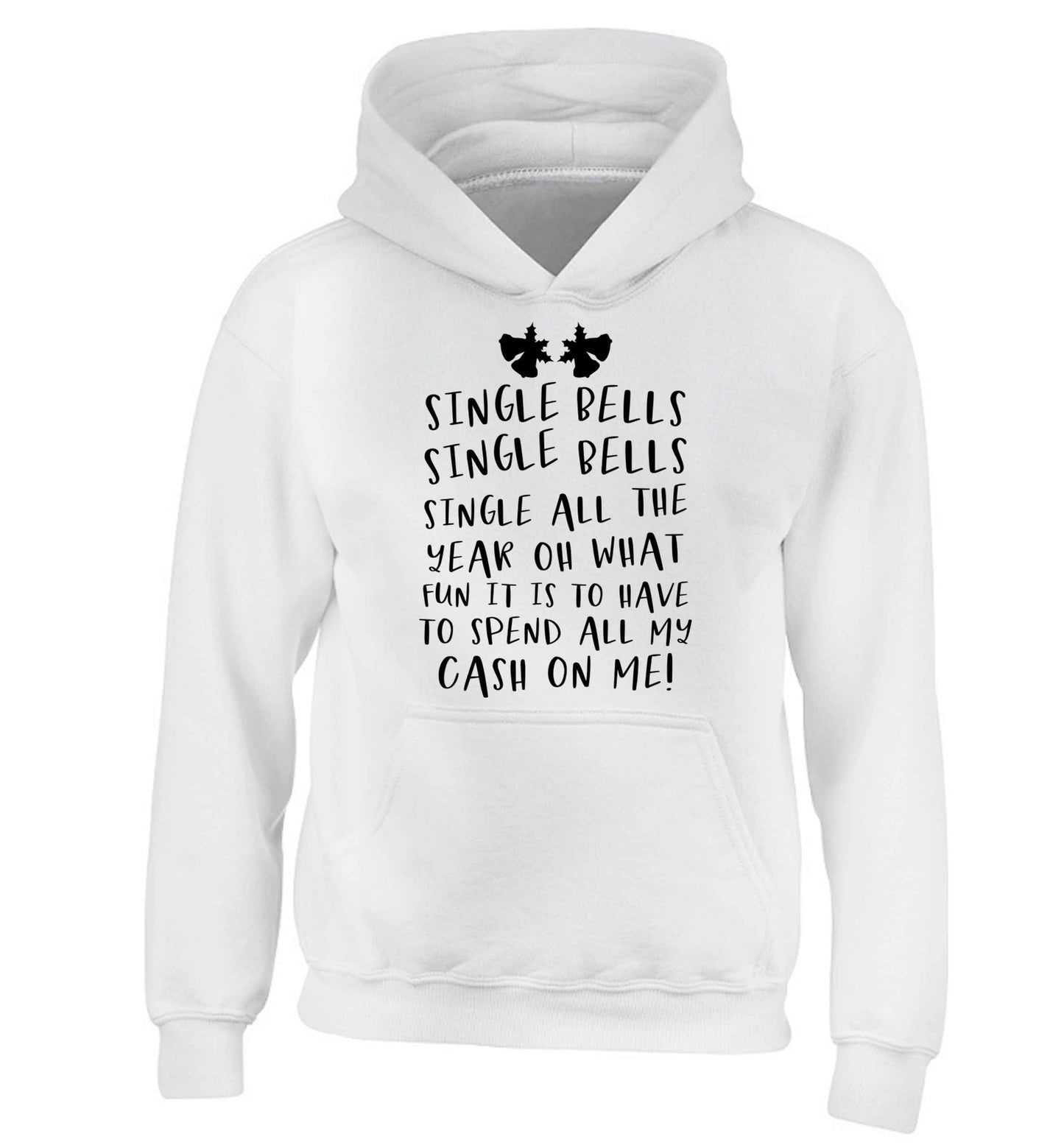 Single bells oh what fun it is to have to spend all my cash on me! children's white hoodie 12-13 Years
