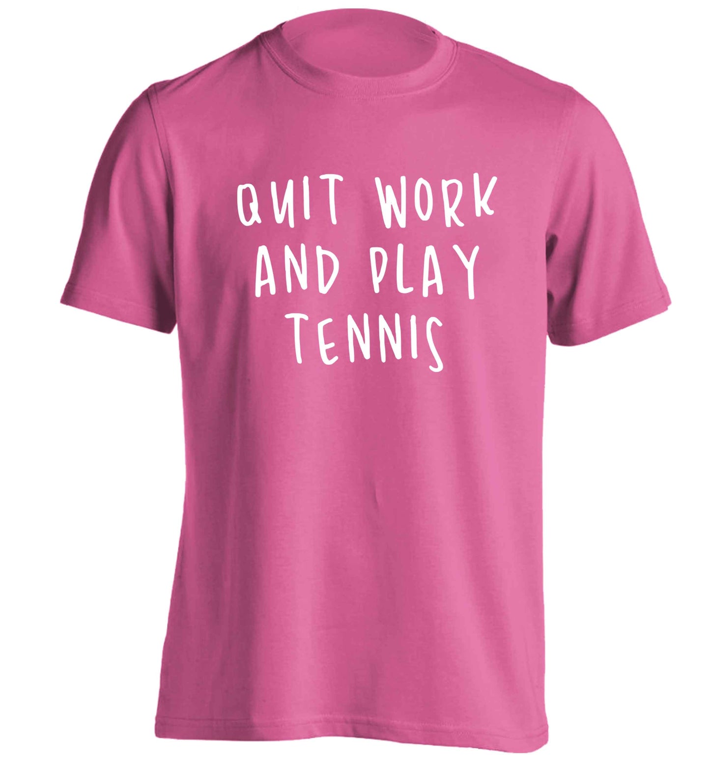 Quit work and play tennis adults unisex pink Tshirt 2XL
