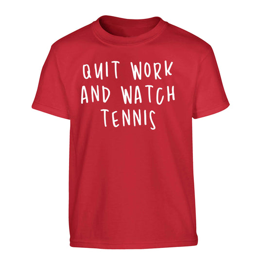 Quit work and watch tennis Children's red Tshirt 12-13 Years