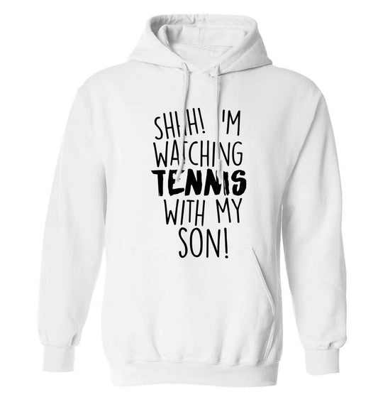 Shh! I'm watching tennis with my son! adults unisex white hoodie 2XL