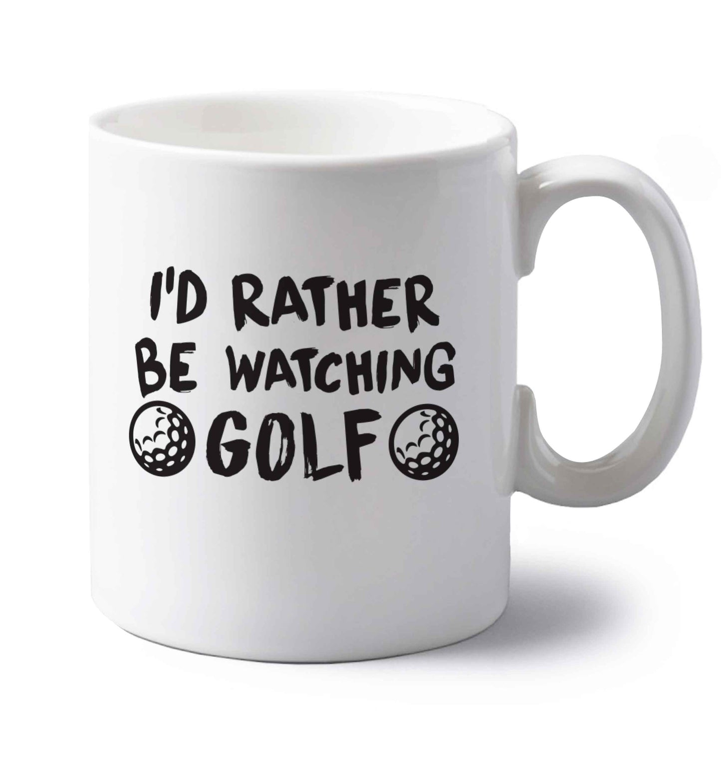 I'd rather be watching golf left handed white ceramic mug