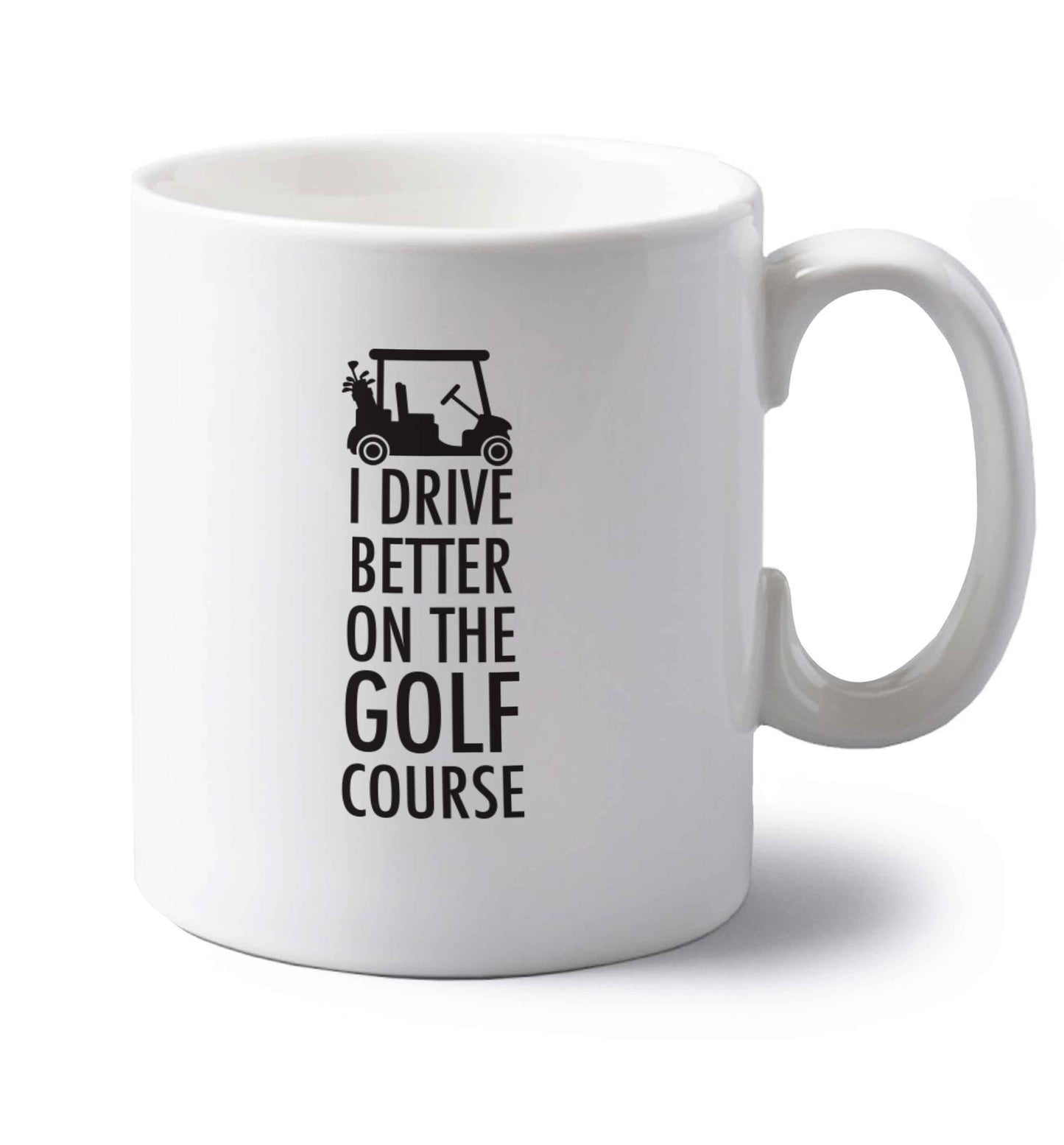 I drive better on the golf course left handed white ceramic mug