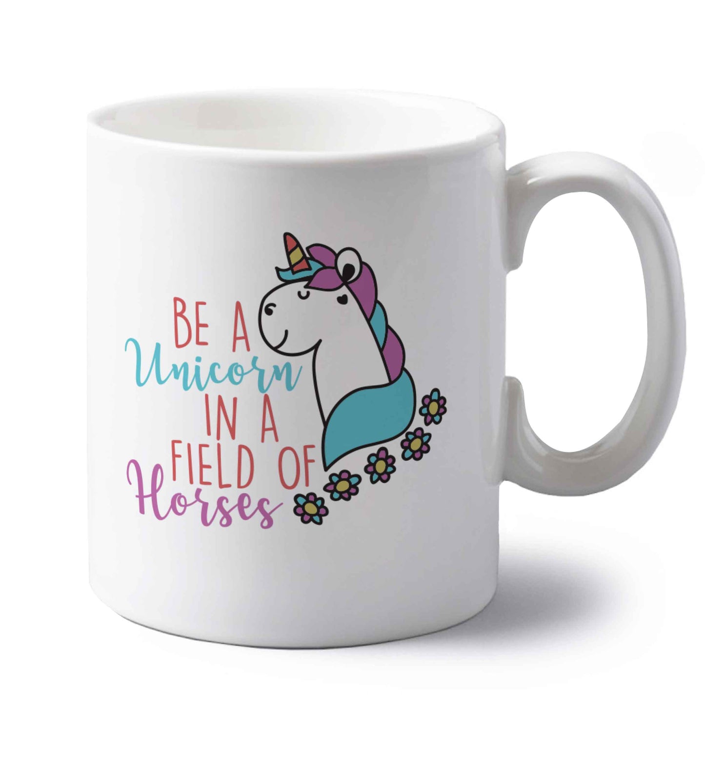 Be a unicorn in a field of horses left handed white ceramic mug