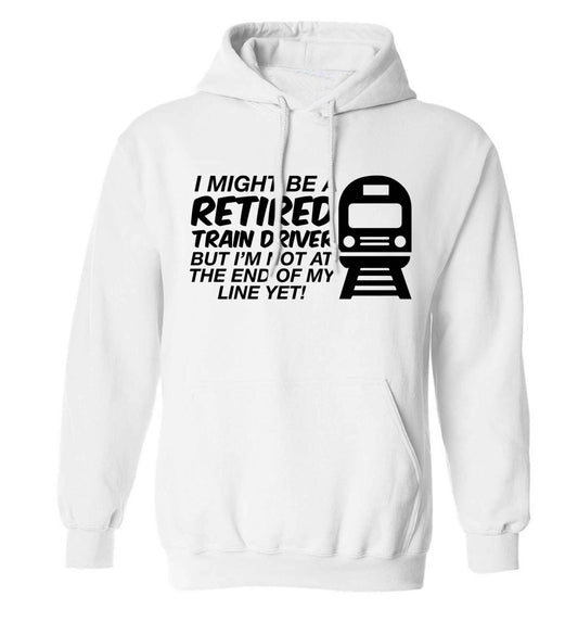 Retired train driver but I'm not at the end of my line yet adults unisex white hoodie 2XL